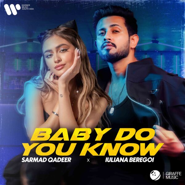 SARMAD QADEER AND IULIANA BEREGOI’S “BABY DO YOU KNOW”